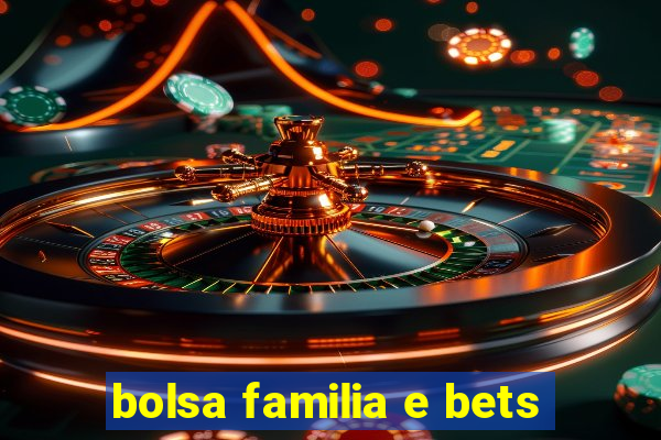 bolsa familia e bets